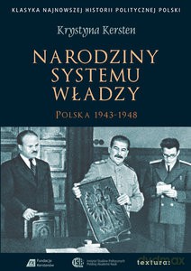 Narodziny systemu władzy. Polska 1943-1948 - Krystyna Kersten [KSIĄŻKA]