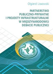 Partnerstwo publiczno- prywatne i projekty infrastrukturalne w międzynarodowej debacie publicznej - Olgierd Lissowski [KSIĄŻKA]