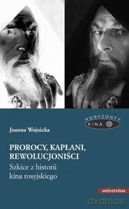 Prorocy, kapłani, rewolucjoniści. Szkice z historii kina rosyjskiego - Joanna Wojnicka [KSIĄŻKA]