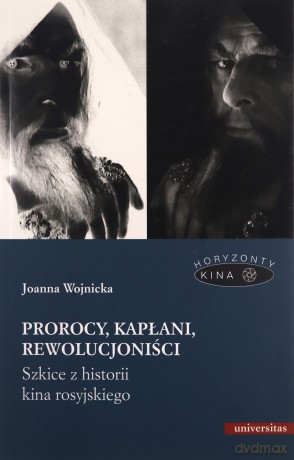 Prorocy, kapłani, rewolucjoniści. Szkice z historii kina rosyjskiego - Joanna Wojnicka [KSIĄŻKA]