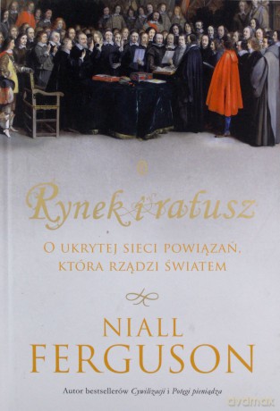 Rynek i ratusz - Niall Ferguson [KSIĄŻKA]