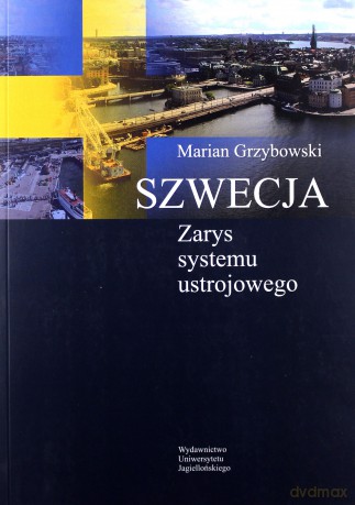 Szwecja. Zarys systemu ustrojowego - Marian Grzybowski [KSIĄŻKA]