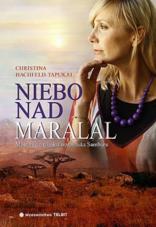 Niebo nad Maralal. Moje życie u boku wojownika Samburu - Christina Hachfeld-Tapukai [KSIĄŻKA]
