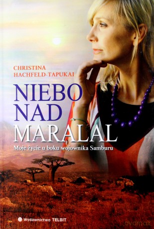 Niebo nad Maralal. Moje życie u boku wojownika Samburu - Christina Hachfeld-Tapukai [KSIĄŻKA]